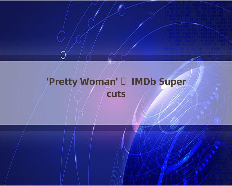 'Pretty Woman'  IMDb Supercuts