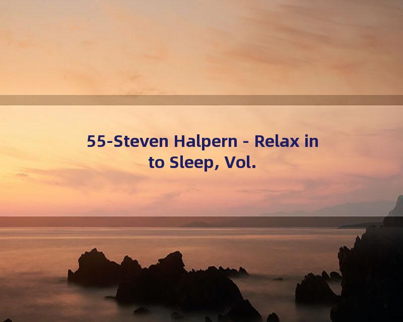 55-Steven Halpern - Relax into Sleep, Vol. 2 Pt. 5-432Hz