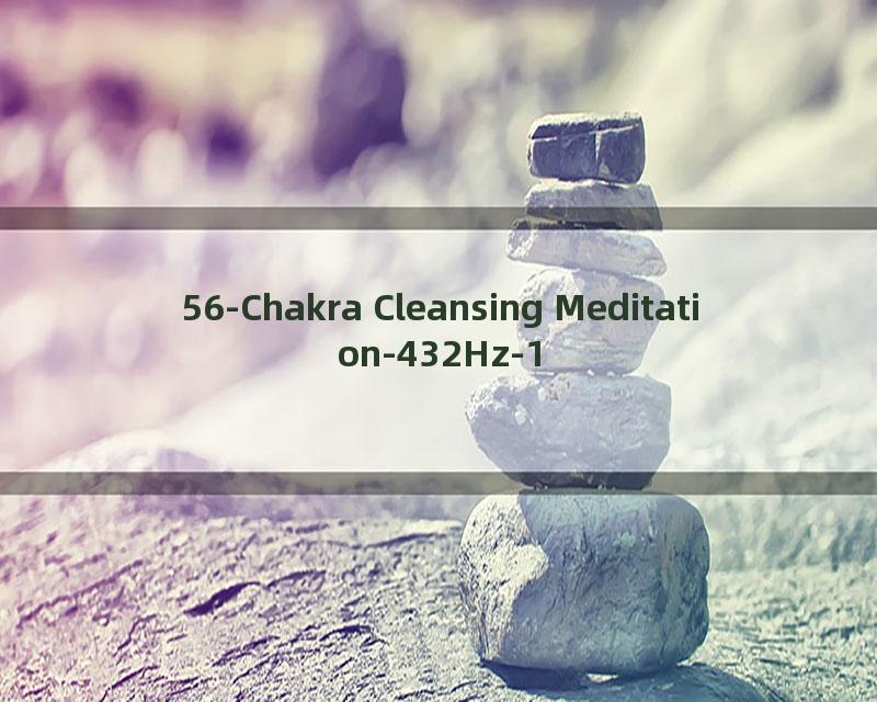 56-Chakra Cleansing Meditation-432Hz-1