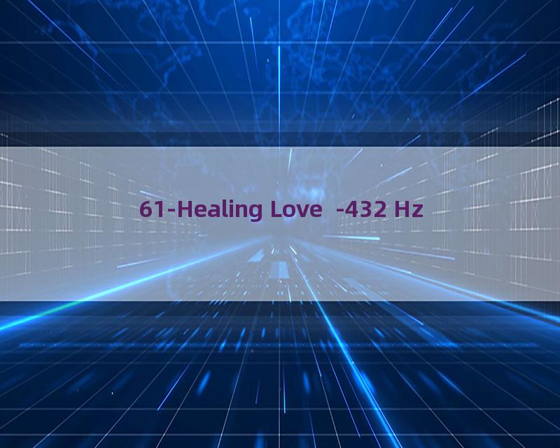 61-Healing Love  -432 Hz