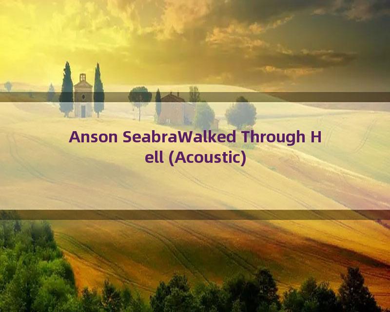 Anson SeabraWalked Through Hell (Acoustic)