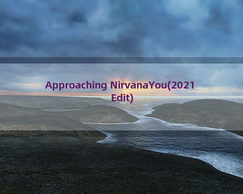 Approaching NirvanaYou(2021 Edit)