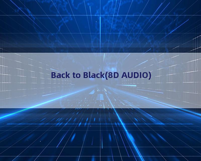 Back to Black(8D AUDIO)