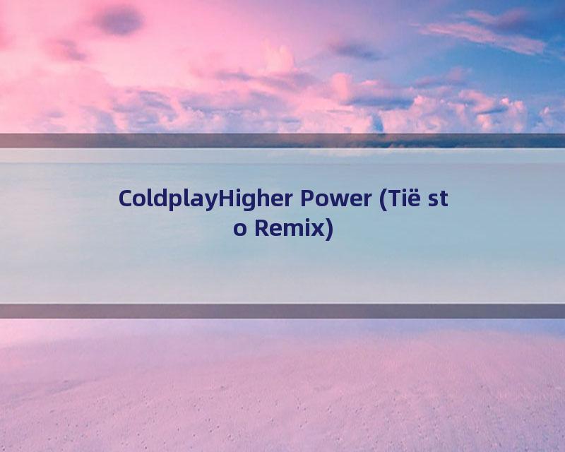 ColdplayHigher Power (Tiësto Remix)