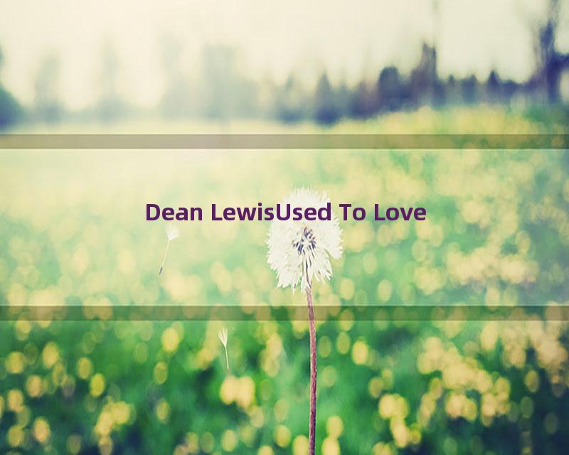 Dean LewisUsed To Love