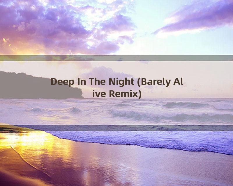 Deep In The Night (Barely Alive Remix)