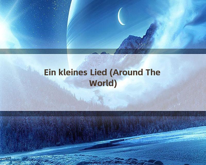 Ein kleines Lied (Around The World)