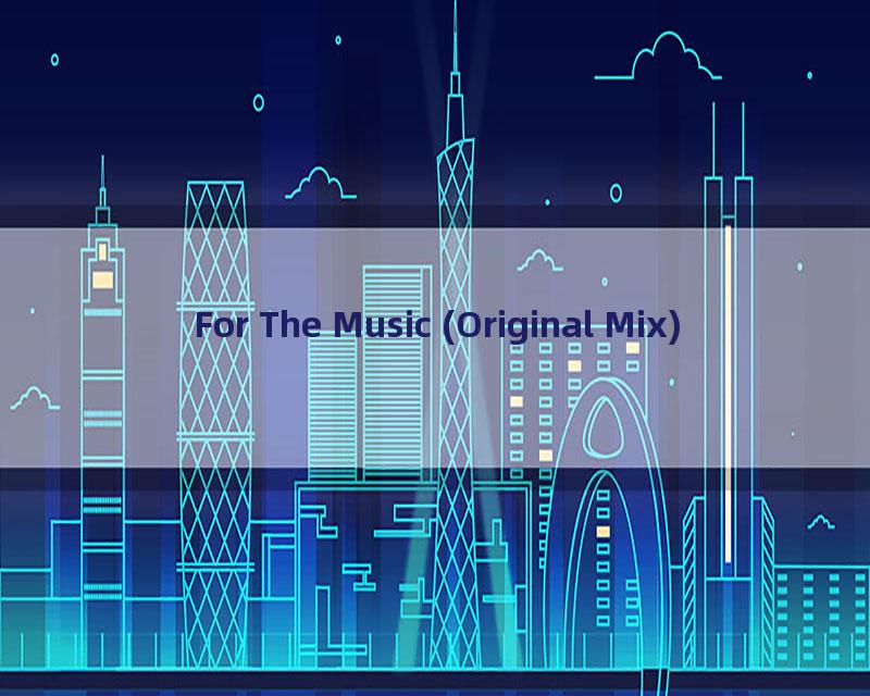 For The Music (Original Mix)