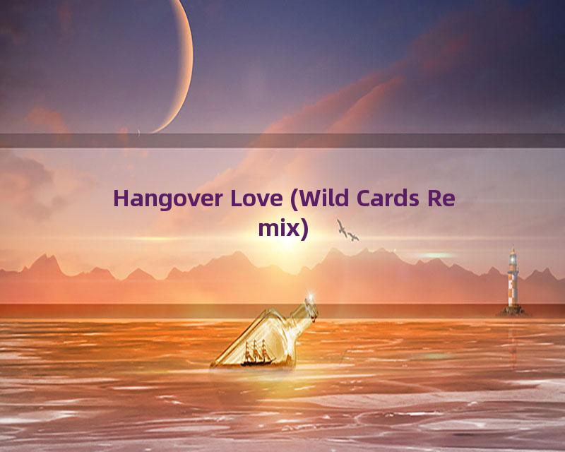 Hangover Love (Wild Cards Remix)