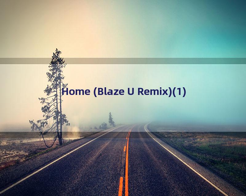 Home (Blaze U Remix)(1)