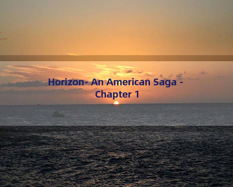 Horizon- An American Saga - Chapter 1