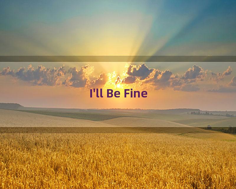 I'll Be Fine