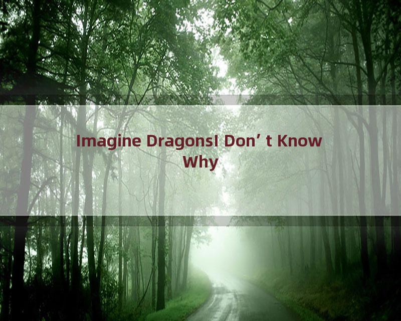 Imagine DragonsI Don’t Know Why