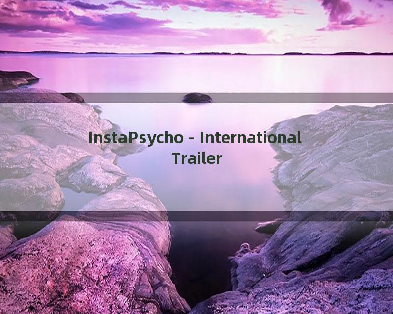 InstaPsycho - International Trailer