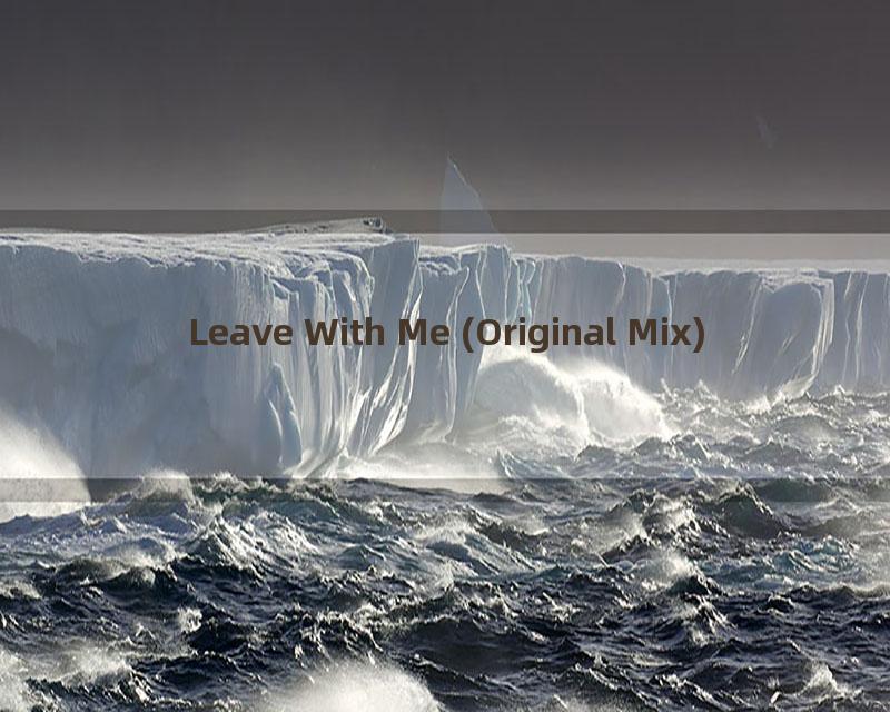 Leave With Me (Original Mix)