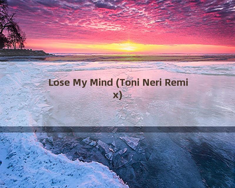 Lose My Mind (Toni Neri Remix)