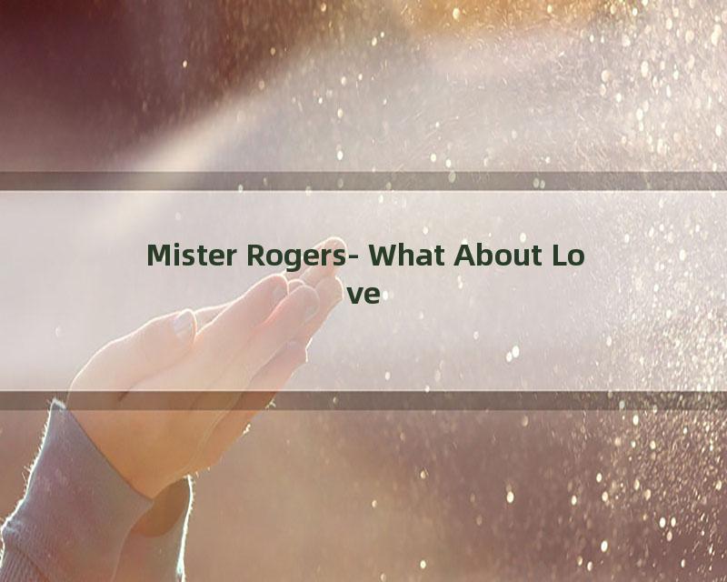 Mister Rogers- What About Love