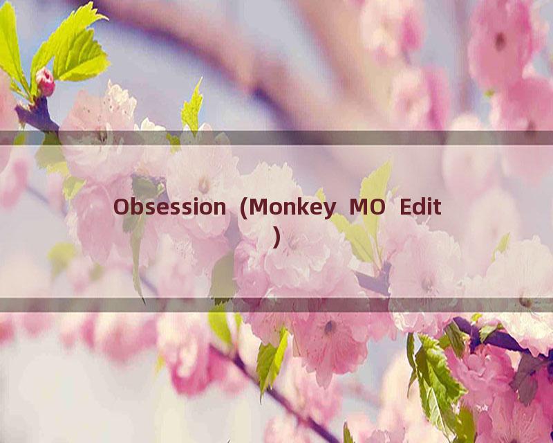 Obsession (Monkey MO Edit)