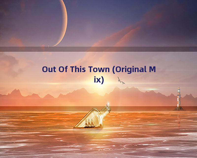 Out Of This Town (Original Mix)