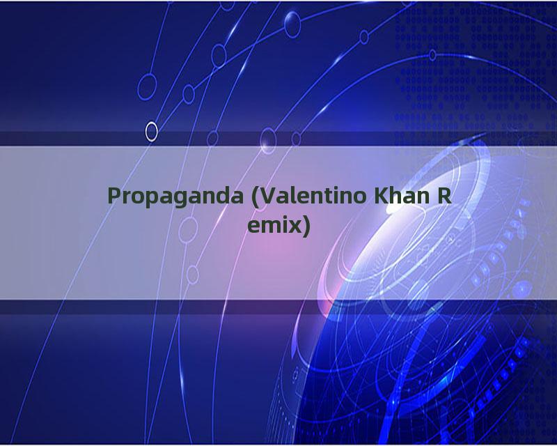 Propaganda (Valentino Khan Remix)