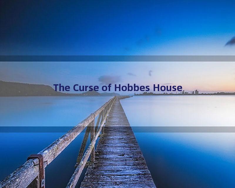 The Curse of Hobbes House