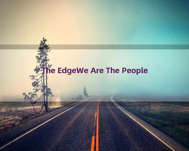 The EdgeWe Are The People