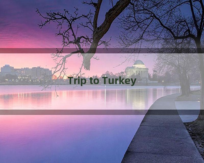 Trip to Turkey