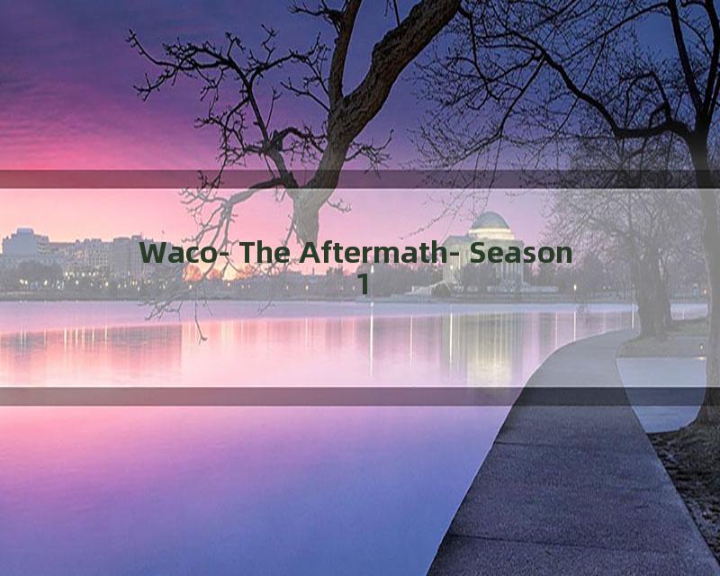 Waco- The Aftermath- Season 1